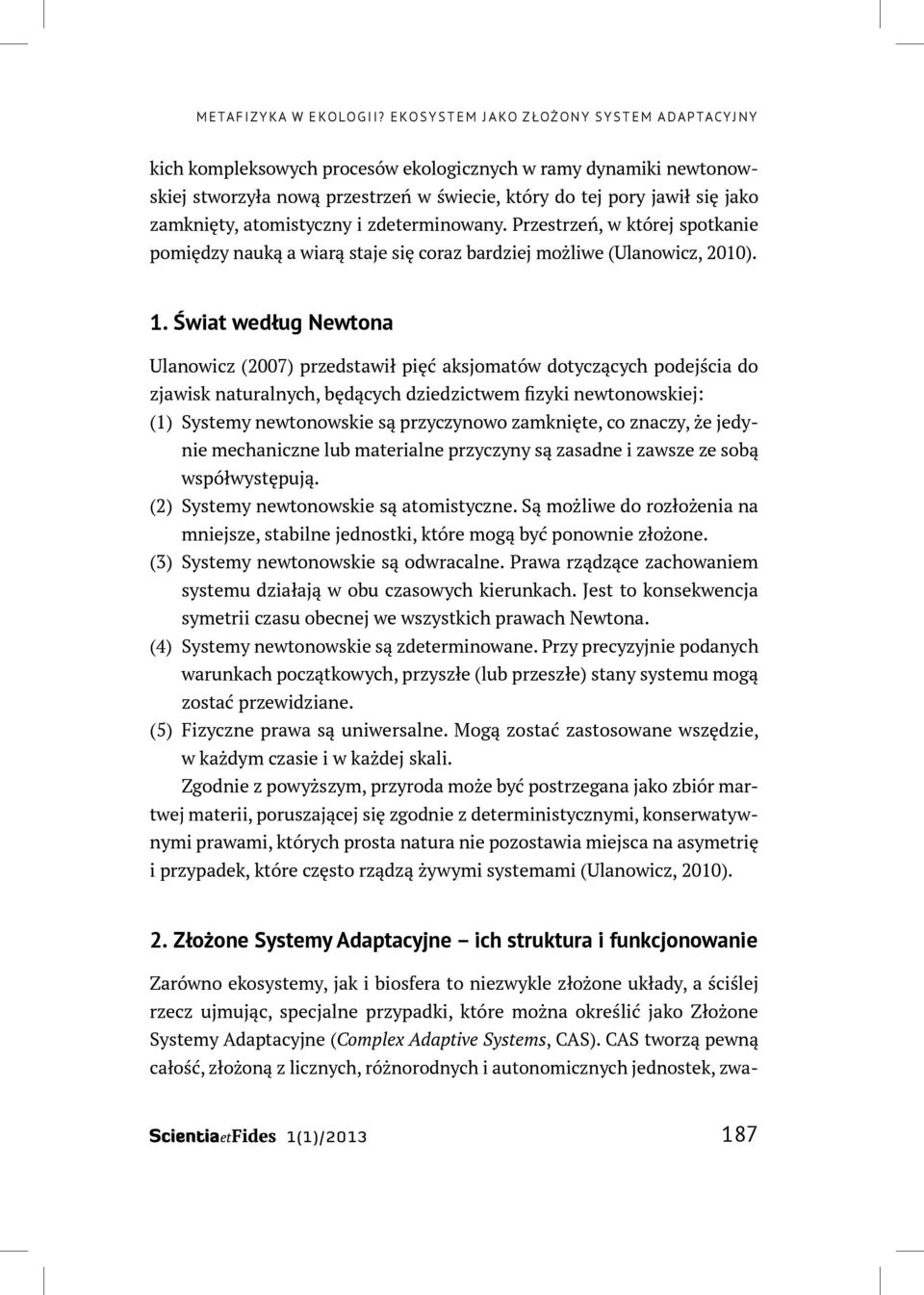 atomistyczny i zdeterminowany. Przestrzeń, w której spotkanie pomiędzy nauką a wiarą staje się coraz bardziej możliwe (Ulanowicz, 2010). 1.