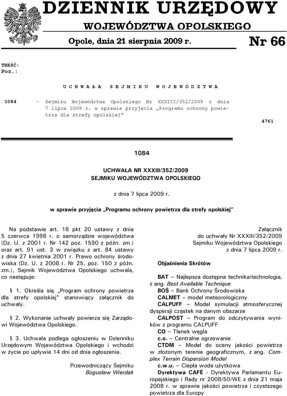 w sprawie przyjęcia Programu ochrony powietrza dla strefy opolskiej 4761 1084 UCHWAŁA NR XXXIII/352/2009 SEJMIKU WOJEWÓDZTWA OPOLSKIEGO z dnia 7 lipca 2009 r.