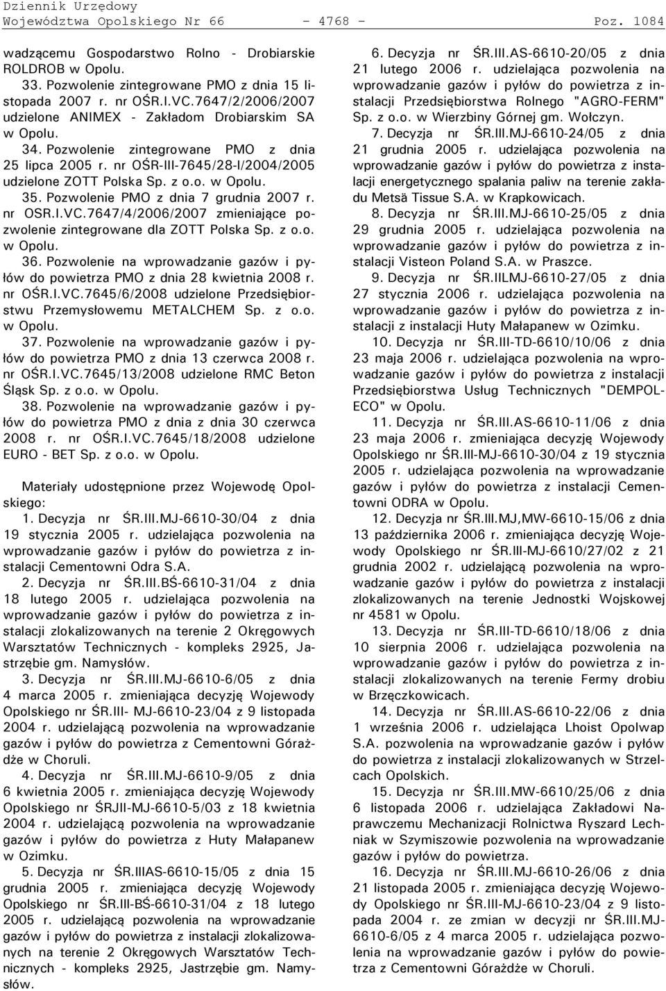 Pozwolenie PMO z dnia 7 grudnia 2007 r. nr OSR.I.VC.7647/4/2006/2007 zmieniające pozwolenie zintegrowane dla ZOTT Polska Sp. z o.o. w Opolu. 36.