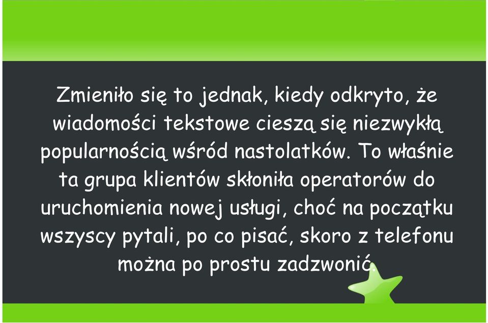 To właśnie ta grupa klientów skłoniła operatorów do uruchomienia nowej