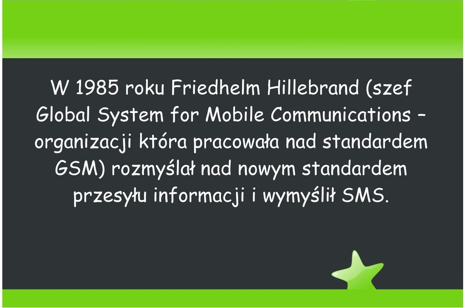 która pracowała nad standardem GSM) rozmyślał