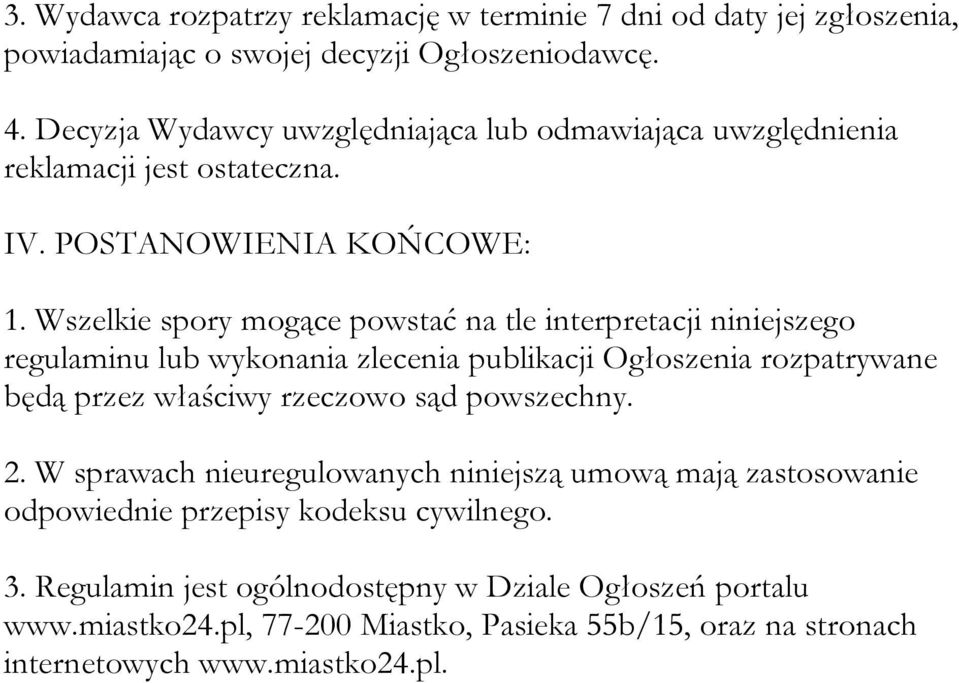 Wszelkie spory mogące powstać na tle interpretacji niniejszego regulaminu lub wykonania zlecenia publikacji Ogłoszenia rozpatrywane będą przez właściwy rzeczowo sąd