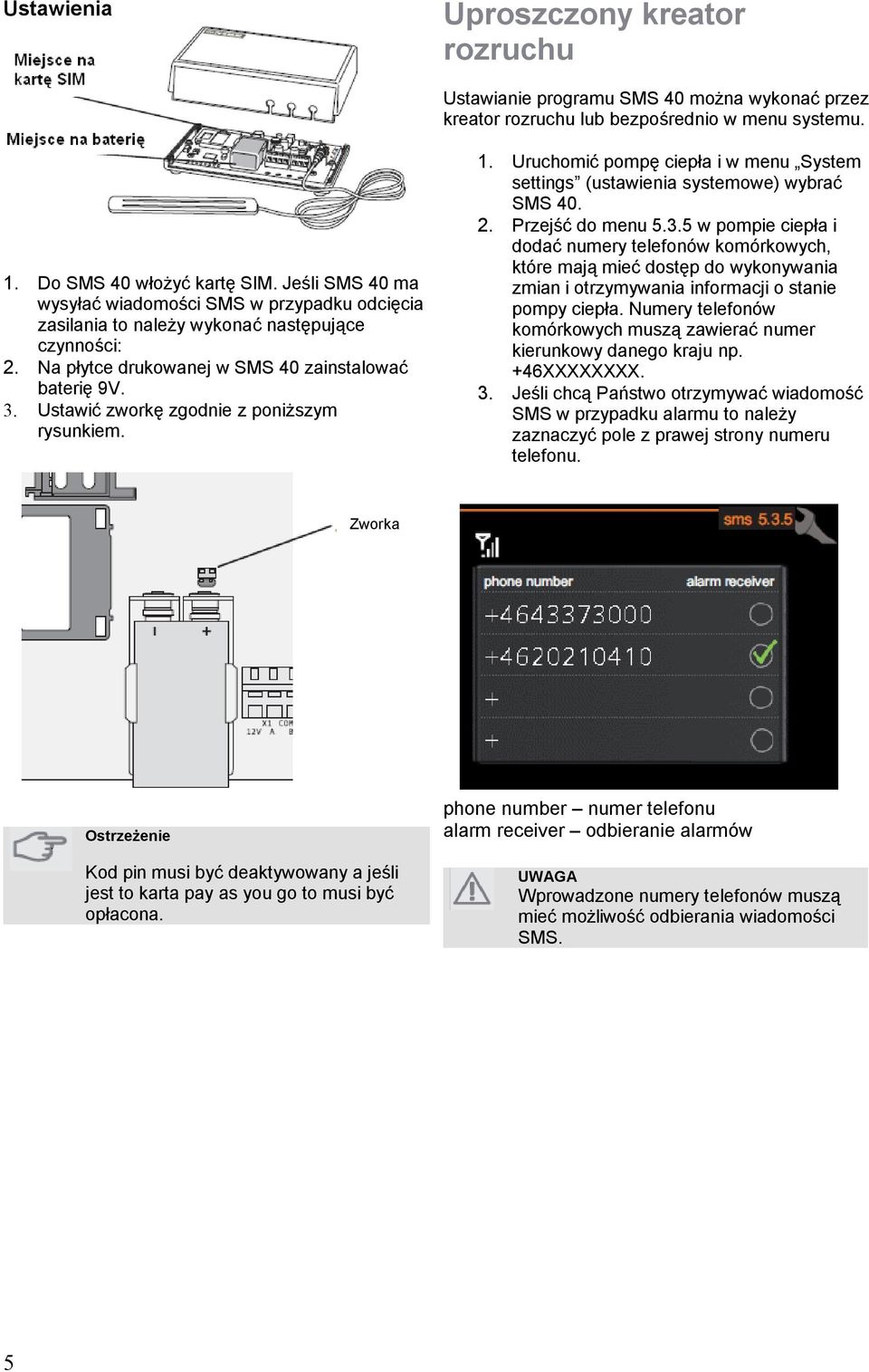 Ustawić zworkę zgodnie z poniższym rysunkiem. 1. Uruchomić pompę ciepła i w menu System settings (ustawienia systemowe) wybrać SMS 40. 2. Przejść do menu 5.3.