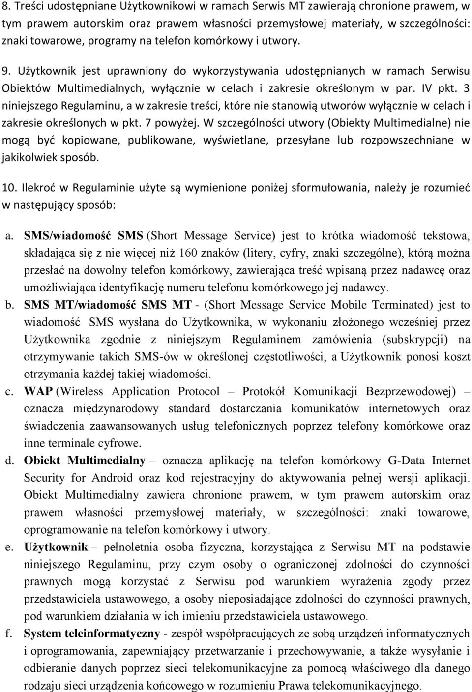 3 niniejszego Regulaminu, a w zakresie treści, które nie stanowią utworów wyłącznie w celach i zakresie określonych w pkt. 7 powyżej.