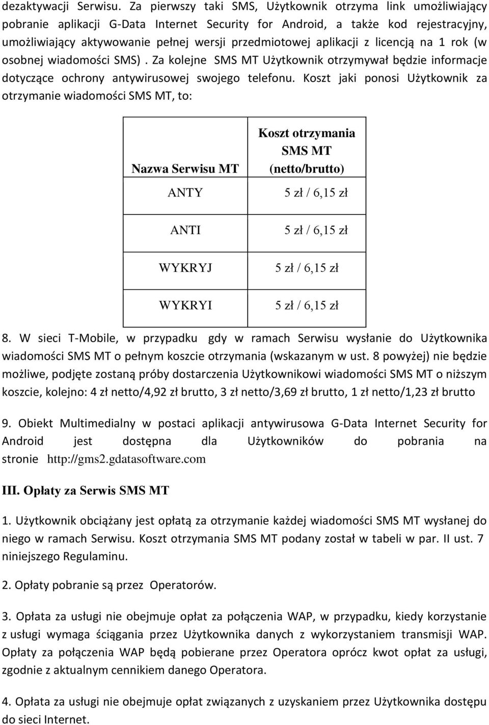 aplikacji z licencją na 1 rok (w osobnej wiadomości SMS). Za kolejne SMS MT Użytkownik otrzymywał będzie informacje dotyczące ochrony antywirusowej swojego telefonu.