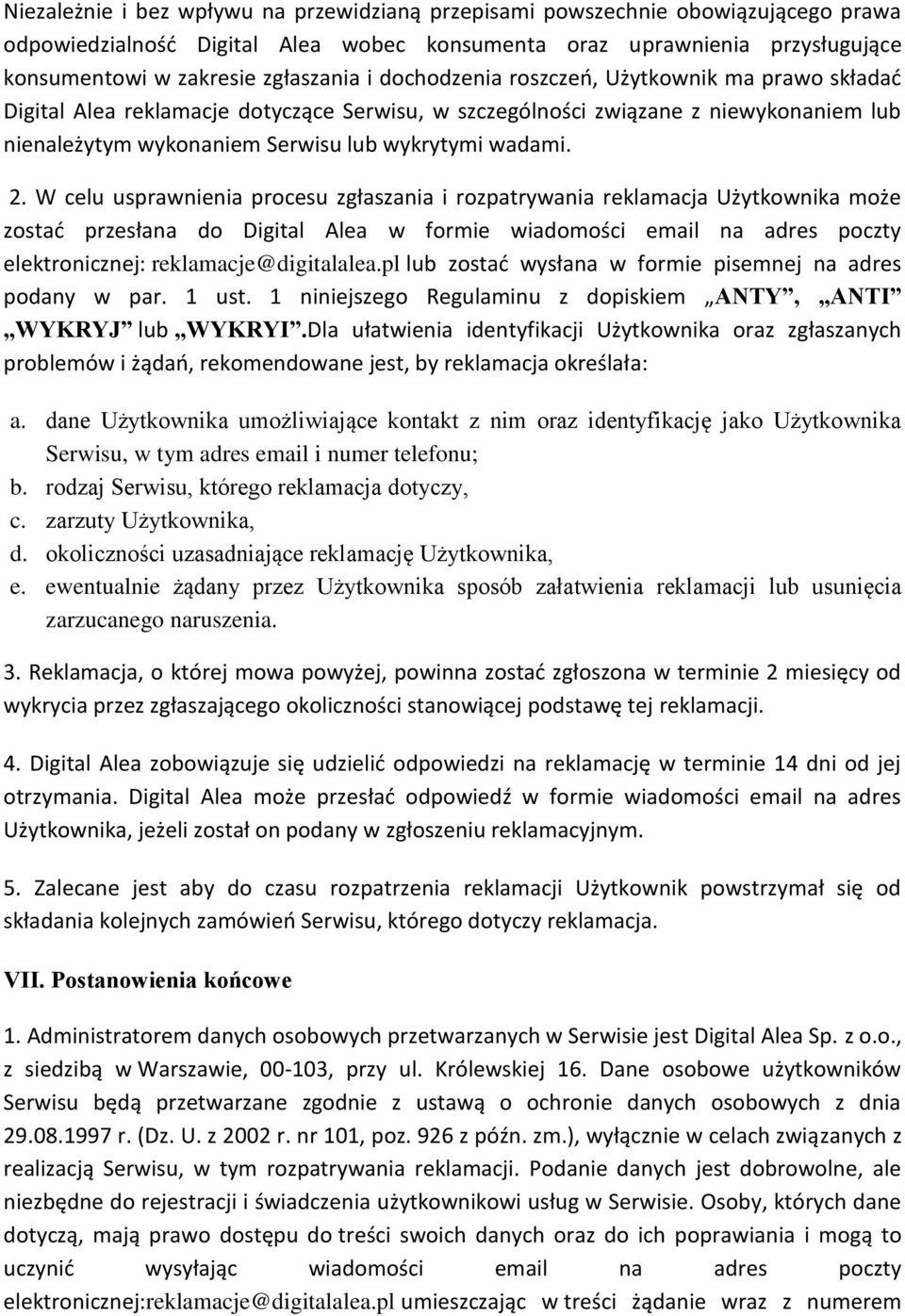 W celu usprawnienia procesu zgłaszania i rozpatrywania reklamacja Użytkownika może zostać przesłana do Digital Alea w formie wiadomości email na adres poczty elektronicznej: reklamacje@digitalalea.