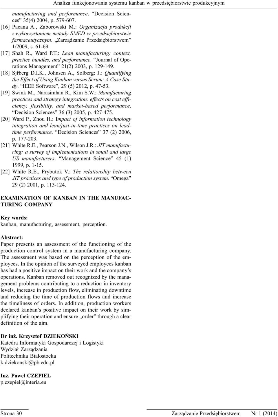 [18] Sjøberg D.I.K., Johnsen A., Solberg: J.: Quantifying the Effect of Using Kanban versus Scrum: A Case Study. IEEE Software, 29 (5) 2012, p. 47-53. [19] Swink M., Narasimhan R., Kim S.W.