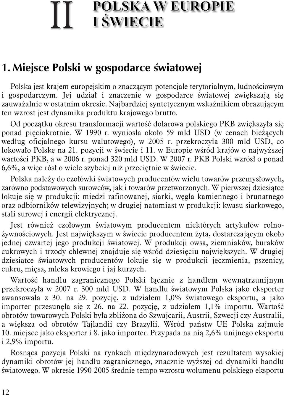 Od początku okresu transformacji wartość dolarowa polskiego PKB zwiększyła się ponad pięciokrotnie. W 1990 r.