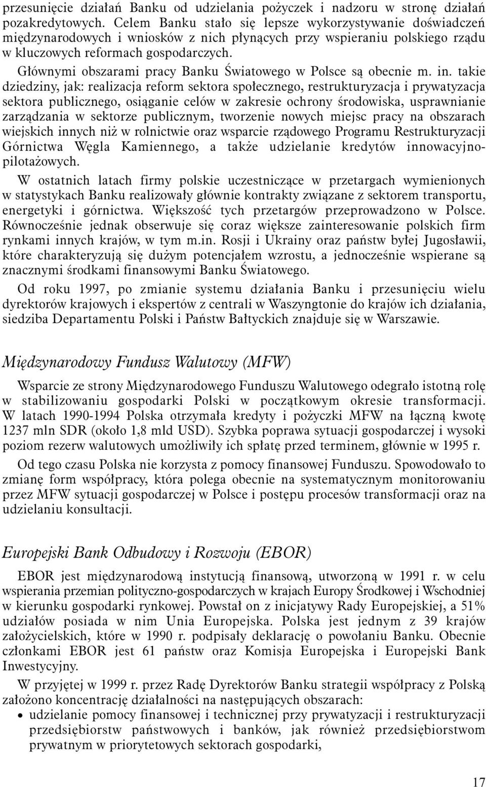 Głównymi obszarami pracy Banku Światowego w Polsce są obecnie m. in.