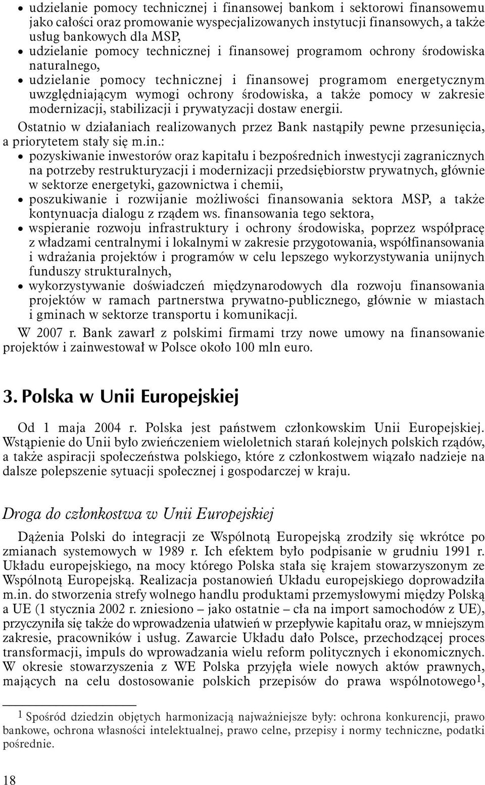 zakresie modernizacji, stabilizacji i prywatyzacji dostaw energii. Ostatnio w działaniach realizowanych przez Bank nastąpiły pewne przesunięcia, a priorytetem stały się m.in.