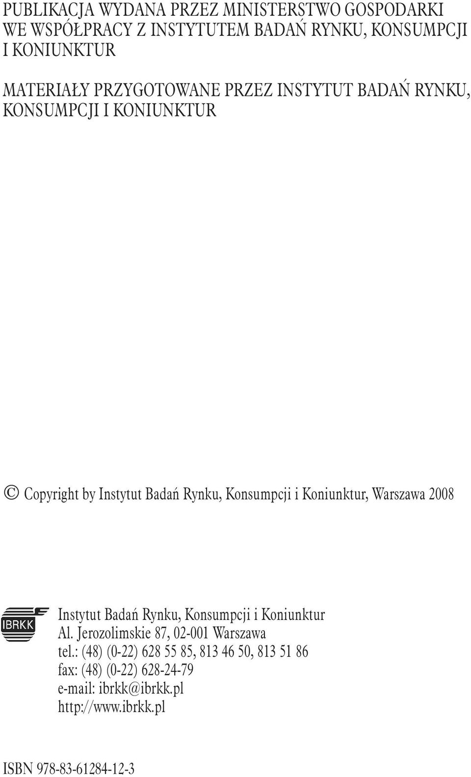 Koniunktur, Warszawa 2008 Instytut Badań Rynku, Konsumpcji i Koniunktur Al. Jerozolimskie 87, 02-001 Warszawa tel.