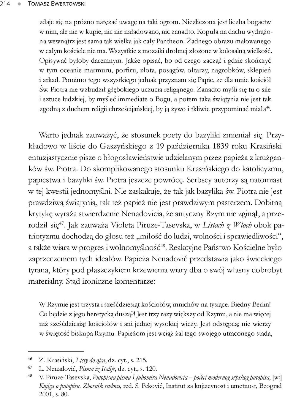 Opisywać byłoby daremnym. Jakże opisać, bo od czego zacząć i gdzie skończyć w tym oceanie marmuru, porfiru, złota, posągów, ołtarzy, nagrobków, sklepień i arkad.