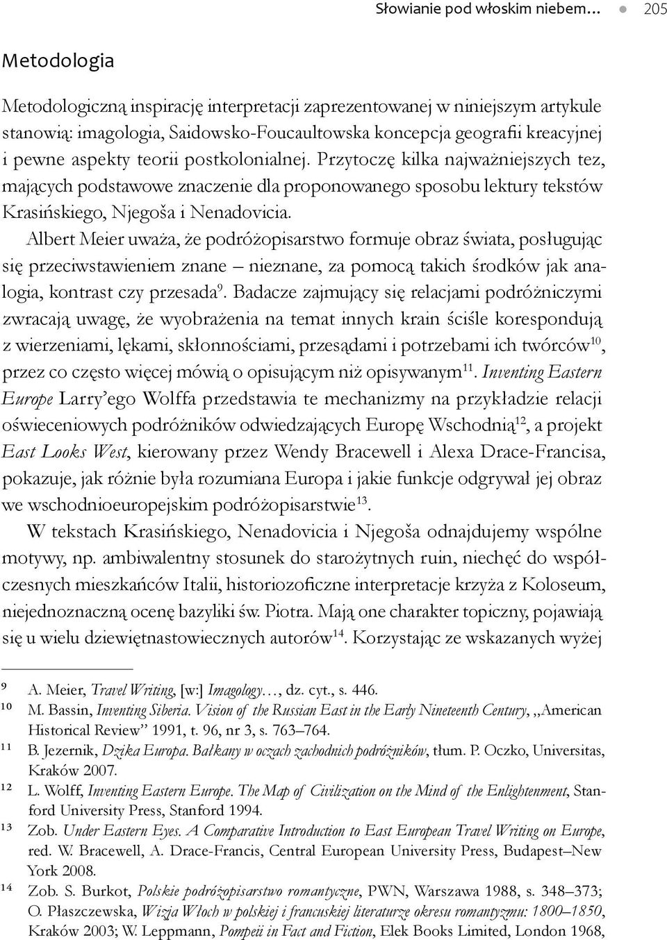 Albert Meier uważa, że podróżopisarstwo formuje obraz świata, posługując się przeciwstawieniem znane nieznane, za pomocą takich środków jak analogia, kontrast czy przesada 9.