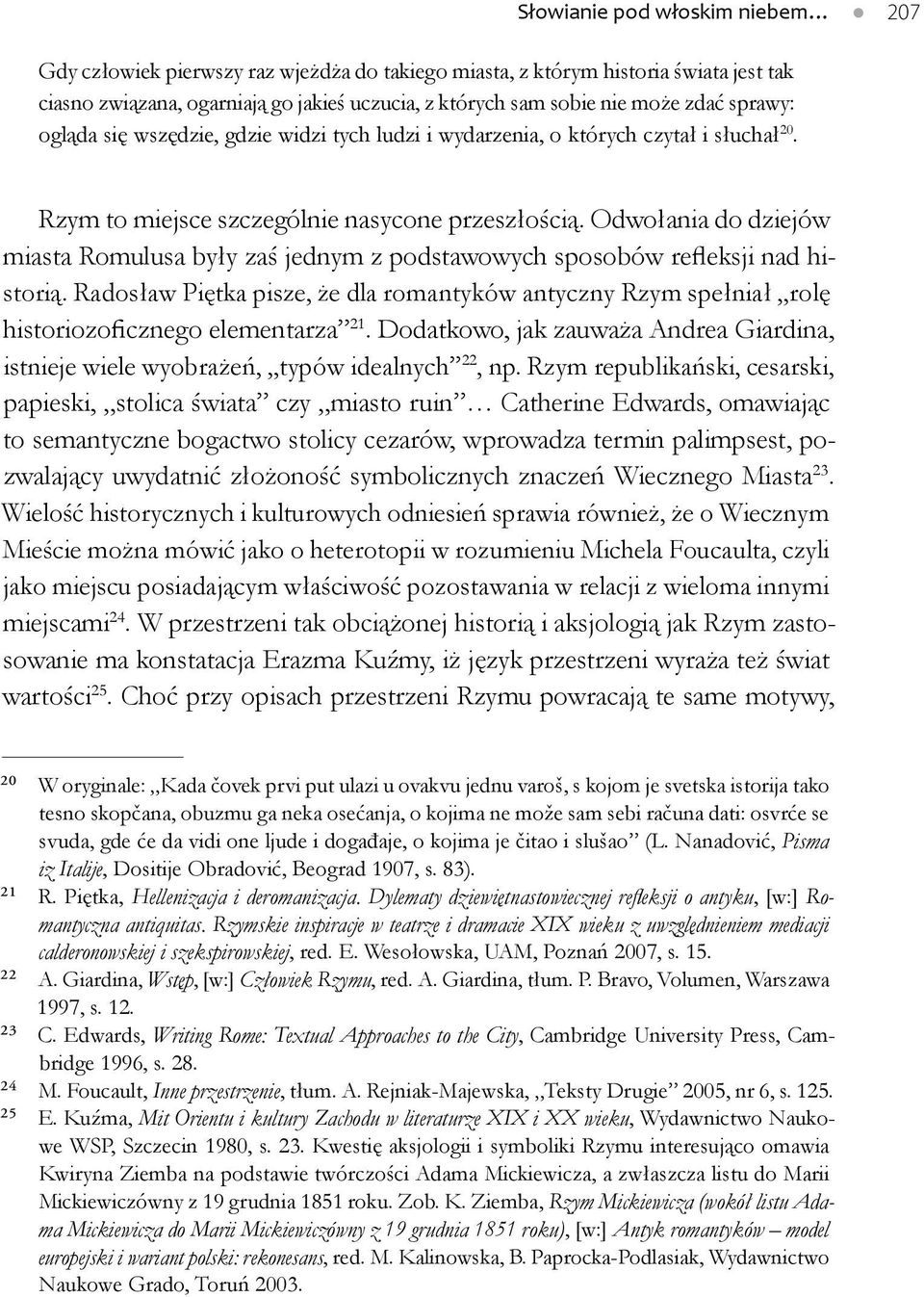 Odwołania do dziejów miasta Romulusa były zaś jednym z podstawowych sposobów refleksji nad historią.