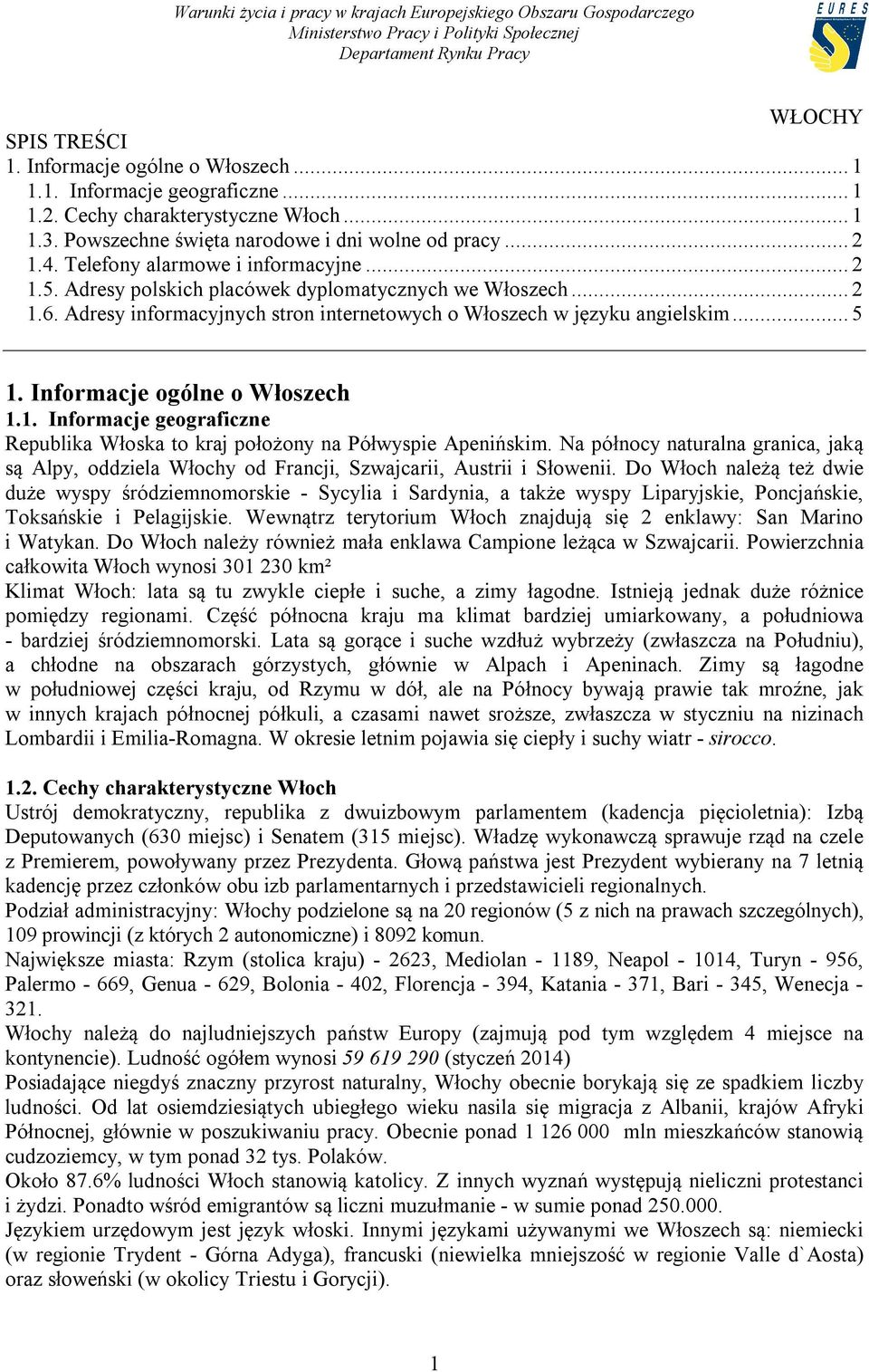 Informacje ogólne o Włoszech 1.1. Informacje geograficzne Republika Włoska to kraj położony na Półwyspie Apenińskim.