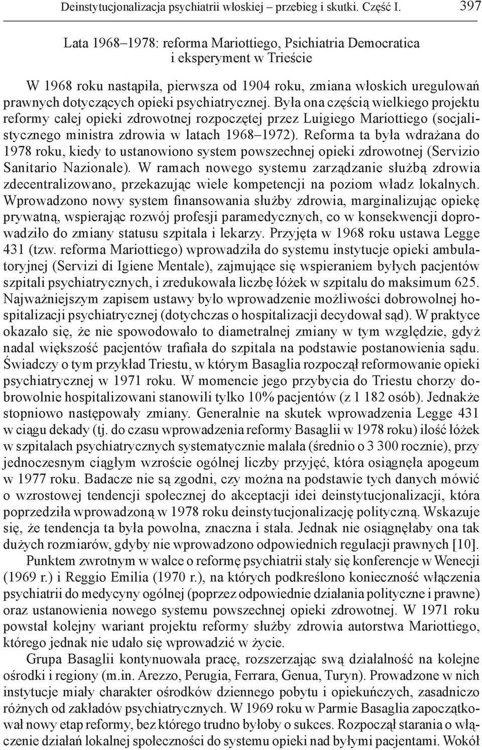 psychiatrycznej. Była ona częścią wielkiego projektu reformy całej opieki zdrowotnej rozpoczętej przez Luigiego Mariottiego (socjalistycznego ministra zdrowia w latach 1968 1972).