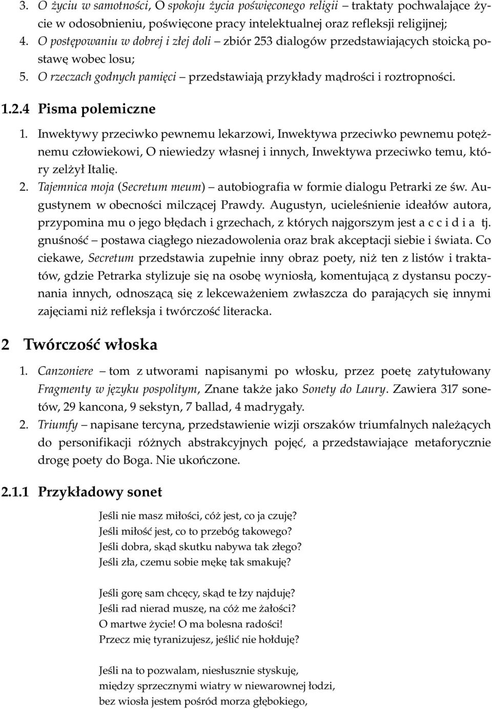 Inwektywy przeciwko pewnemu lekarzowi, Inwektywa przeciwko pewnemu potężnemu człowiekowi, O niewiedzy własnej i innych, Inwektywa przeciwko temu, który zelżył Italię. 2.