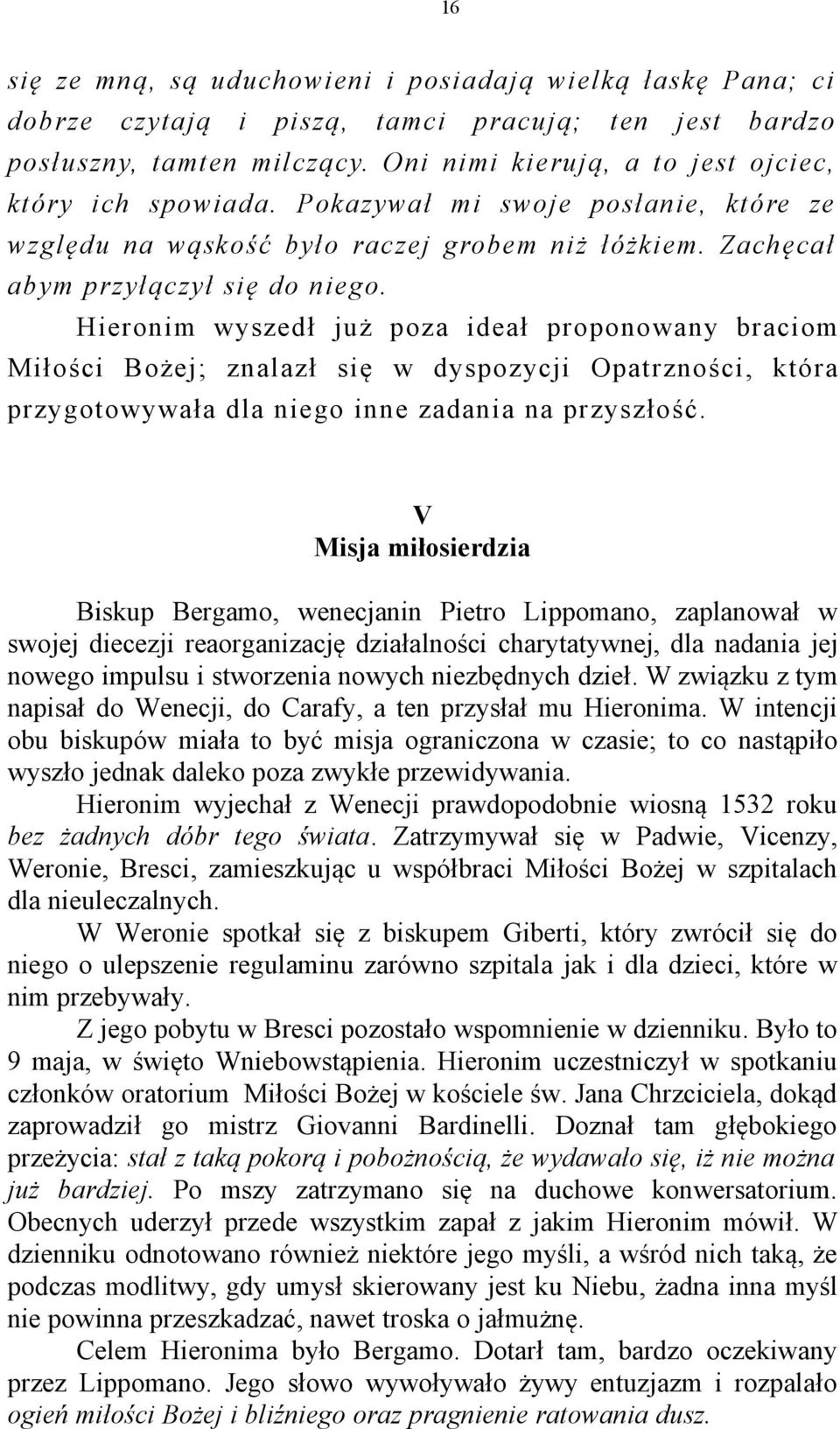 Hieronim wyszedł już poza ideał proponowany braciom Miłości Bożej; znalazł się w dyspozycji Opatrzności, która przygotowywała dla niego inne zadania na przyszłość.