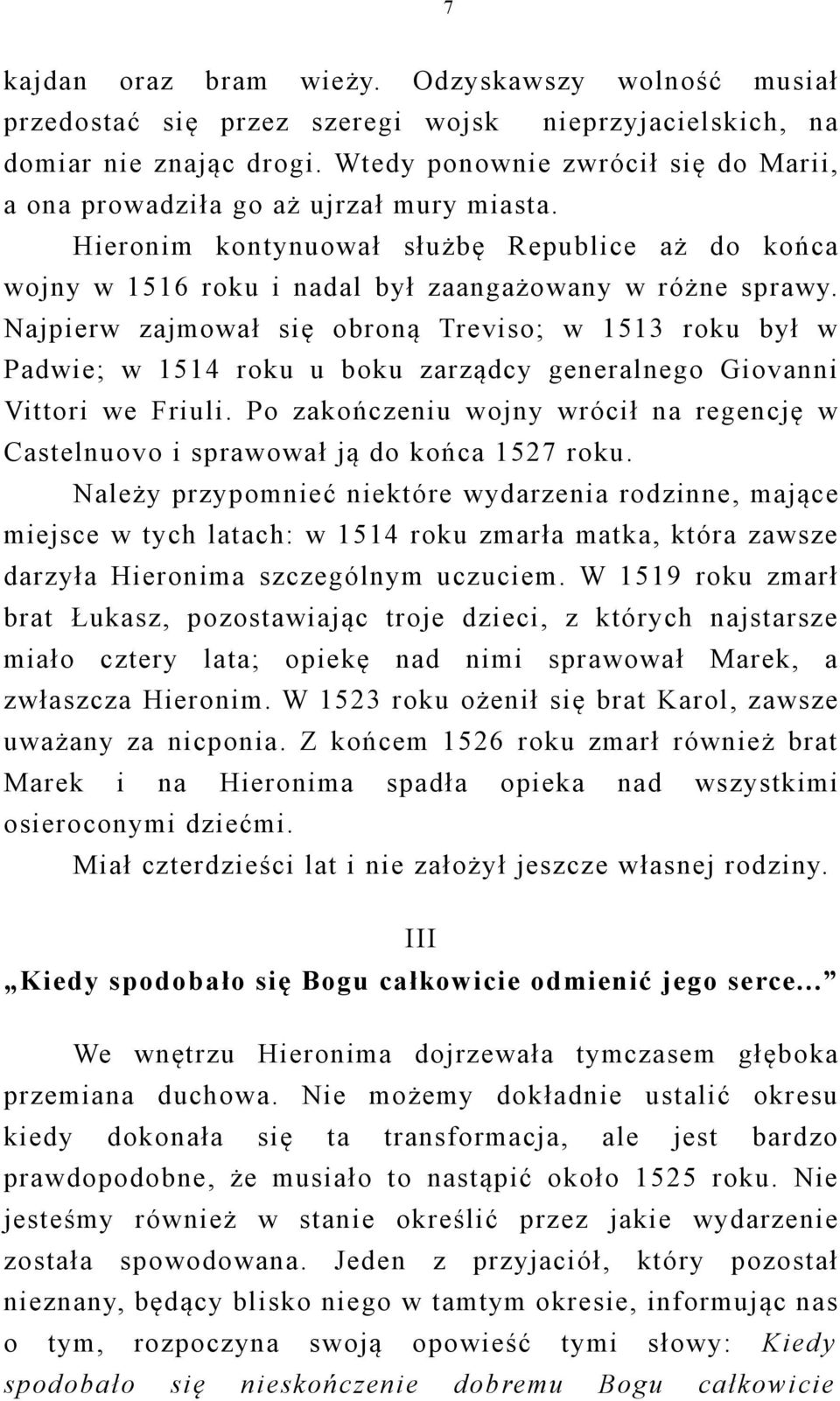 Najpierw zajmował się obroną Treviso; w 1513 roku był w Padwie; w 1514 roku u boku zarządcy generalnego Giovanni Vittori we Friuli.