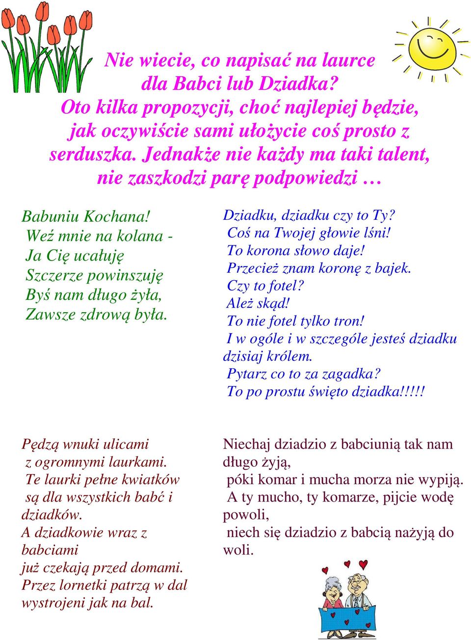 Dziadku, dziadku czy to Ty? Coś na Twojej głowie lśni! To korona słowo daje! Przecież znam koronę z bajek. Czy to fotel? Ależ skąd! To nie fotel tylko tron!