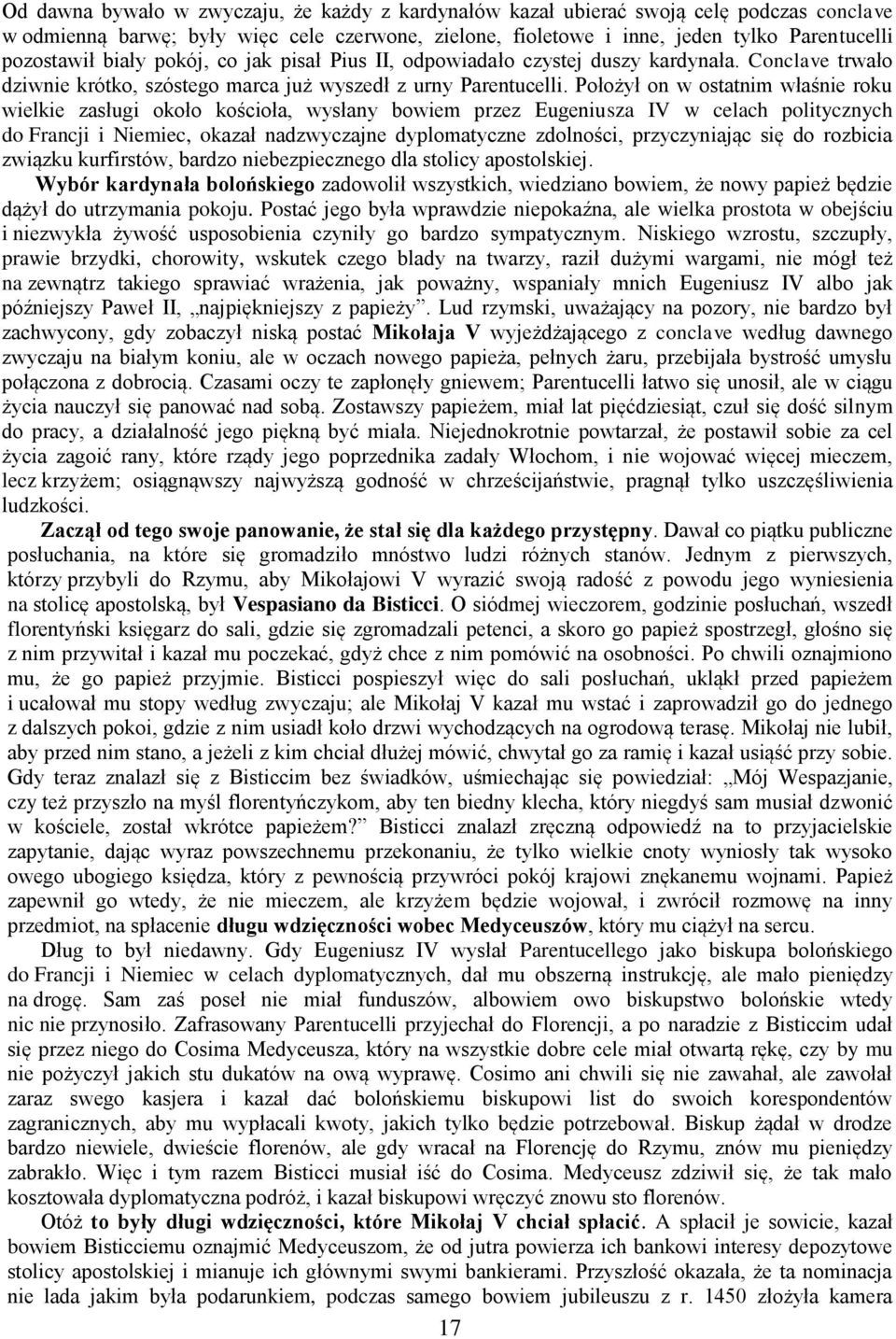 Położył on w ostatnim właśnie roku wielkie zasługi około kościoła, wysłany bowiem przez Eugeniusza IV w celach politycznych do Francji i Niemiec, okazał nadzwyczajne dyplomatyczne zdolności,