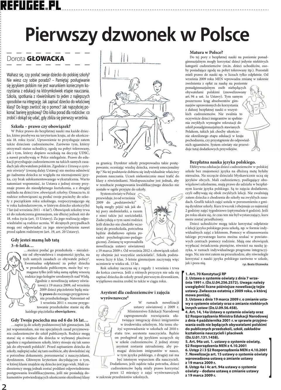 Szkoła, spotkania z rówieśnikami to jeden z najlepszych sposobów na integrację. Jak zapisać dziecko do właściwej klasy? Do kogo zwrócić się o pomoc? Jak najszybciej pokonać barierę językową?