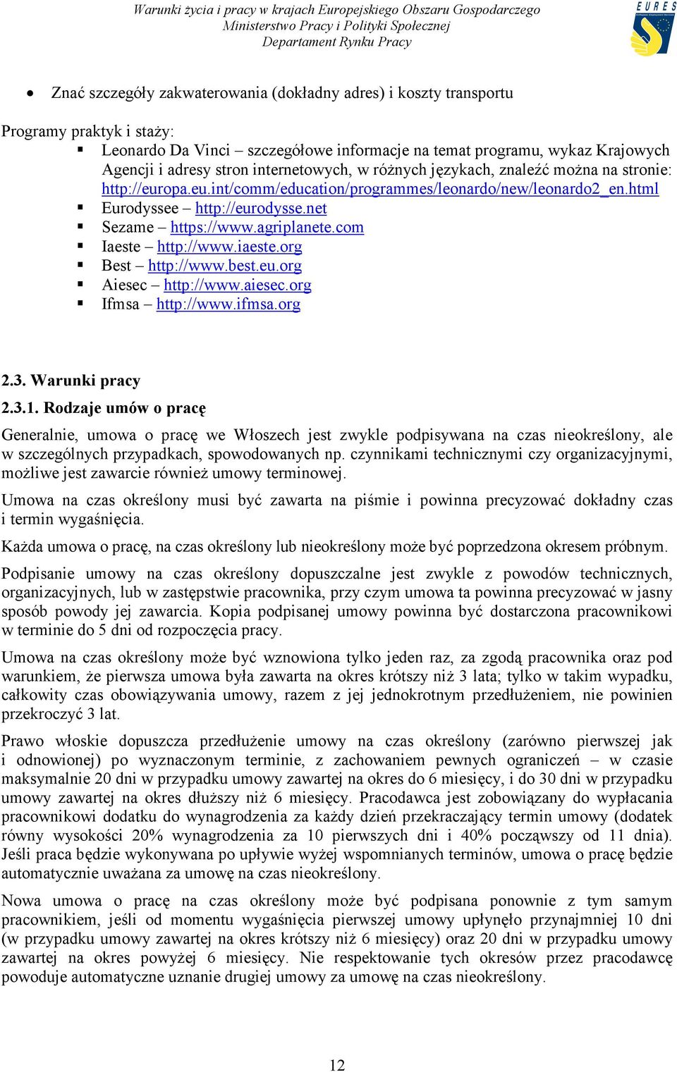 agriplanete.com Iaeste http://www.iaeste.org Best http://www.best.eu.org Aiesec http://www.aiesec.org Ifmsa http://www.ifmsa.org 2.3. Warunki pracy 2.3.1.