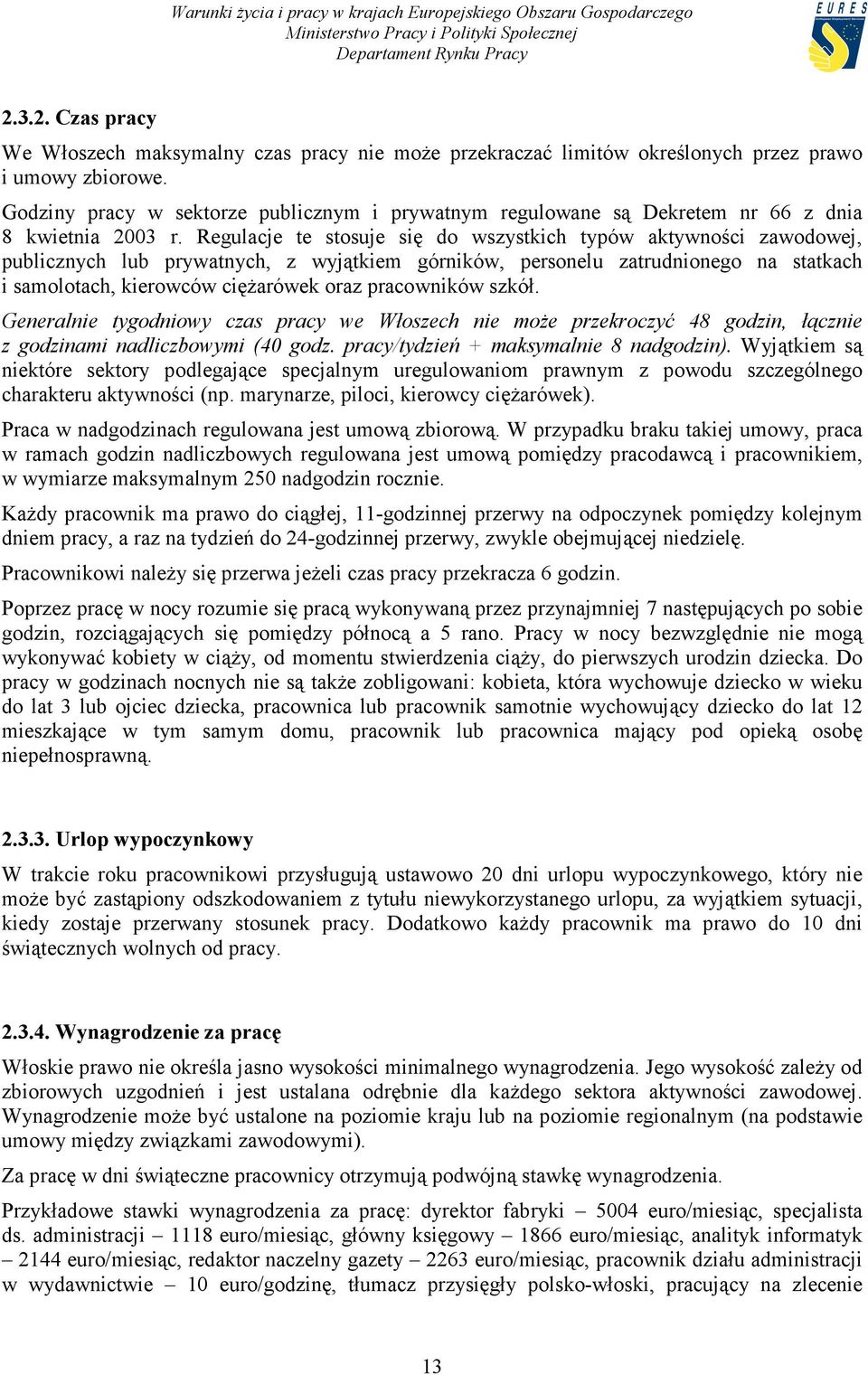 Regulacje te stosuje się do wszystkich typów aktywności zawodowej, publicznych lub prywatnych, z wyjątkiem górników, personelu zatrudnionego na statkach i samolotach, kierowców ciężarówek oraz