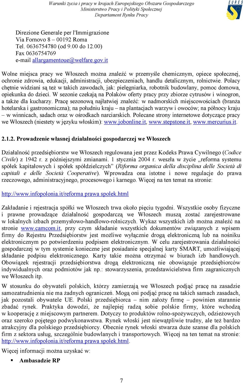 Polacy chętnie widziani są też w takich zawodach, jak: pielęgniarka, robotnik budowlany, pomoc domowa, opiekunka do dzieci.