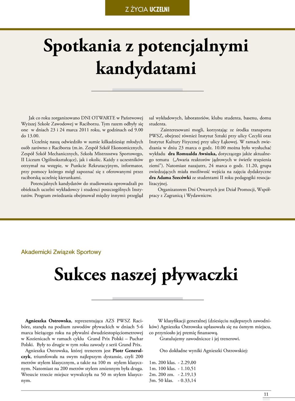 Każdy z uczestników otrzymał na wstępie, w Punkcie Rekrutacyjnym, informator, przy pomocy którego mógł zapoznać się z oferowanymi przez raciborską uczelnię kierunkami.