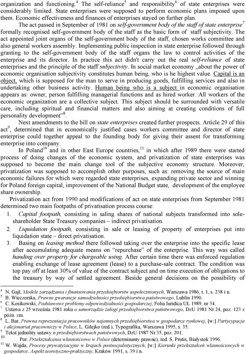 self-government body of the staff as the basic form of staff subjectivity The act appointed joint organs of the self-government body of the staff, chosen works committee and also general workers