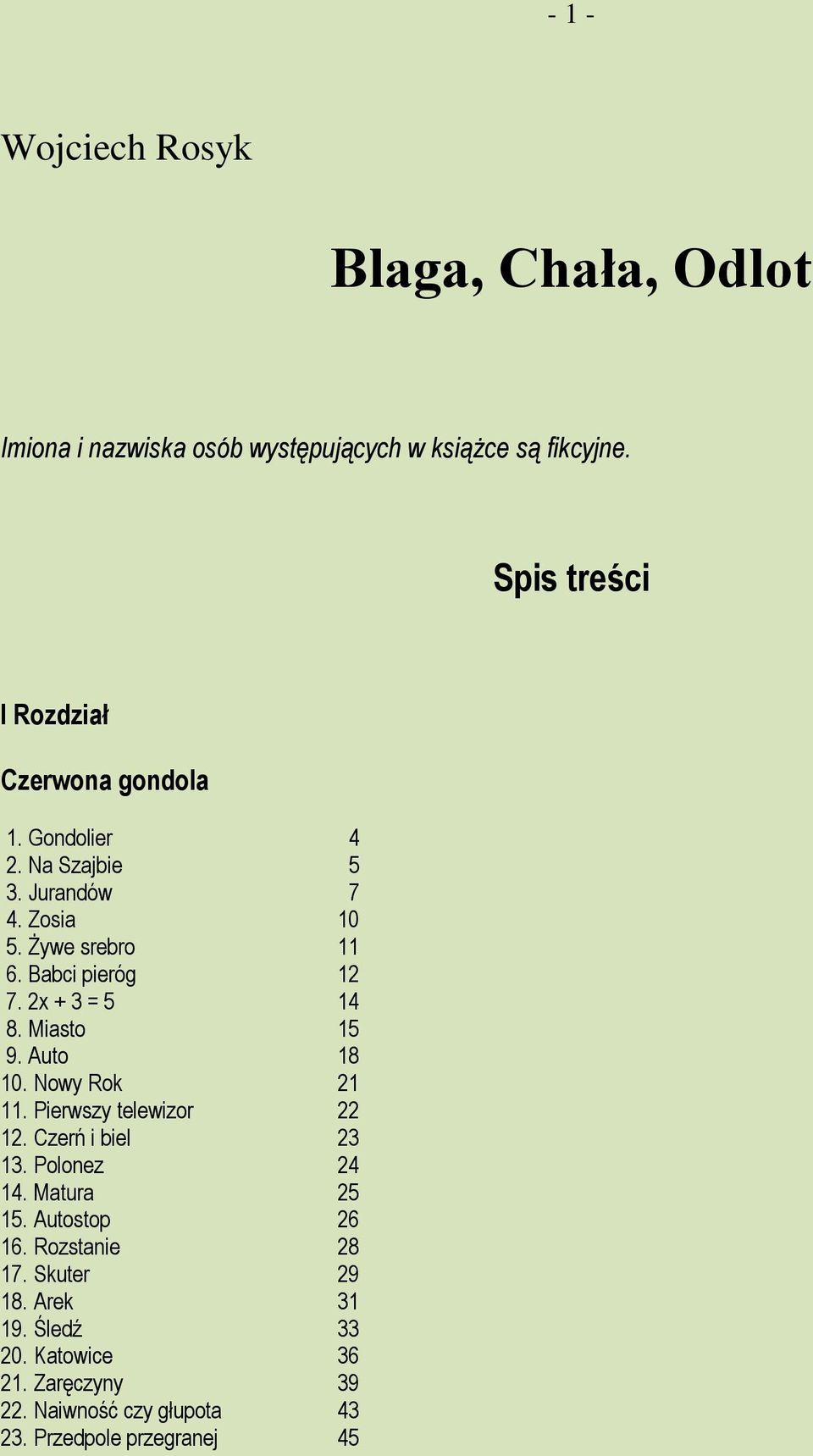 Babci pieróg 12 7. 2x + 3 = 5 14 8. Miasto 15 9. Auto 18 10. Nowy Rok 21 11. Pierwszy telewizor 22 12. Czerń i biel 23 13.