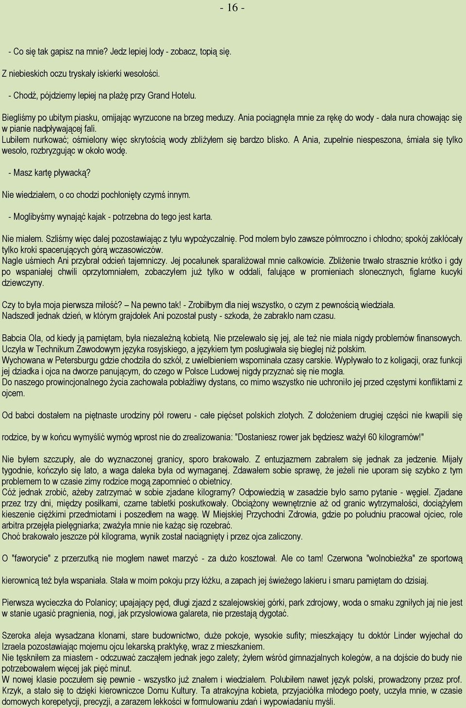 Lubiłem nurkować; ośmielony więc skrytością wody zbliżyłem się bardzo blisko. A Ania, zupełnie niespeszona, śmiała się tylko wesoło, rozbryzgując w około wodę. - Masz kartę pływacką?