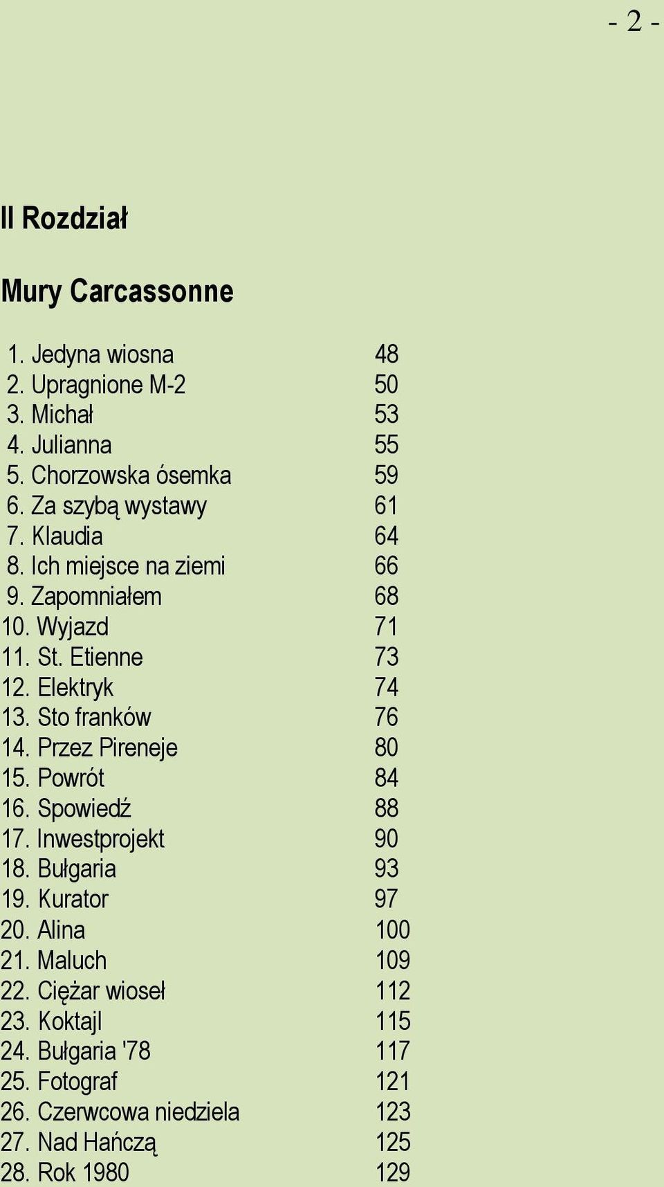 Sto franków 76 14. Przez Pireneje 80 15. Powrót 84 16. Spowiedź 88 17. Inwestprojekt 90 18. Bułgaria 93 19. Kurator 97 20. Alina 100 21.