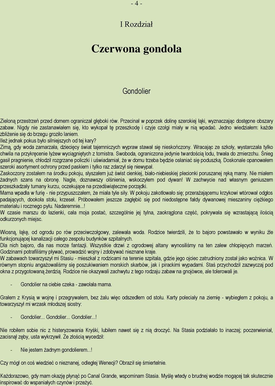 Ileż jednak pokus było silniejszych od tej kary? Zimą, gdy woda zamarzała, dziecięcy świat tajemniczych wypraw stawał się nieskończony.