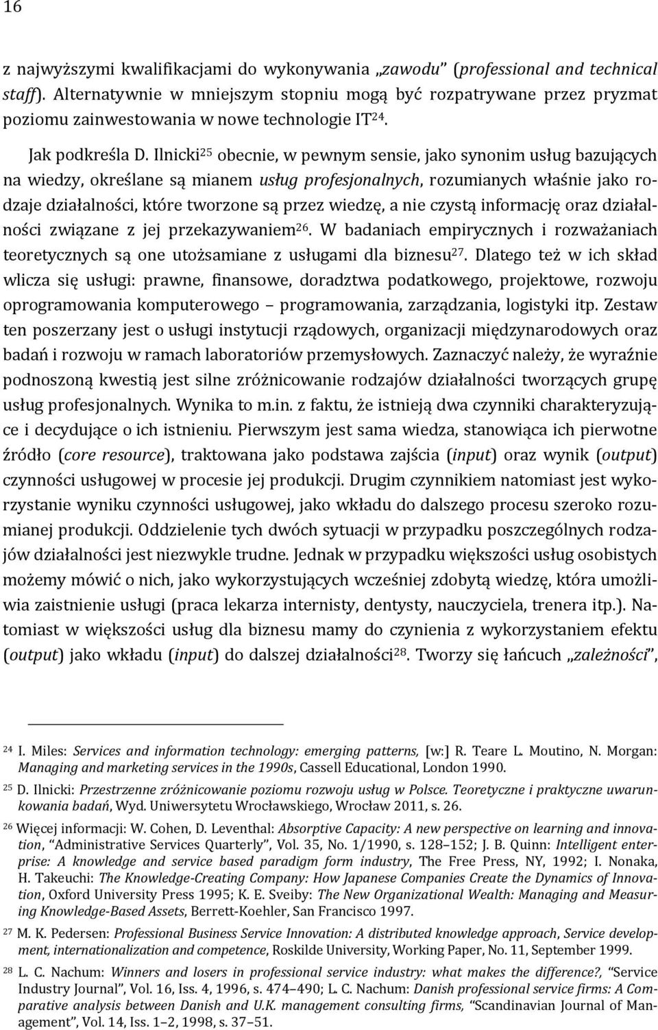 Ilnicki 25 obecnie, w pewnym sensie, jako synonim usług bazujących na wiedzy, określane są mianem usług profesjonalnych, rozumianych właśnie jako rodzaje działalności, które tworzone są przez wiedzę,