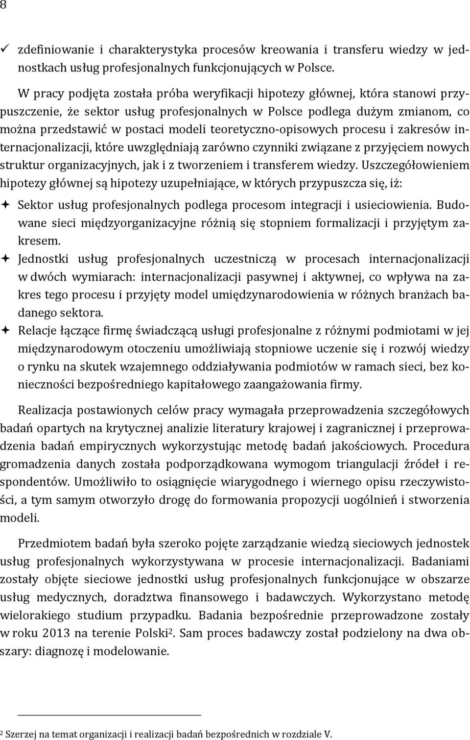 teoretyczno-opisowych procesu i zakresów internacjonalizacji, które uwzględniają zarówno czynniki związane z przyjęciem nowych struktur organizacyjnych, jak i z tworzeniem i transferem wiedzy.