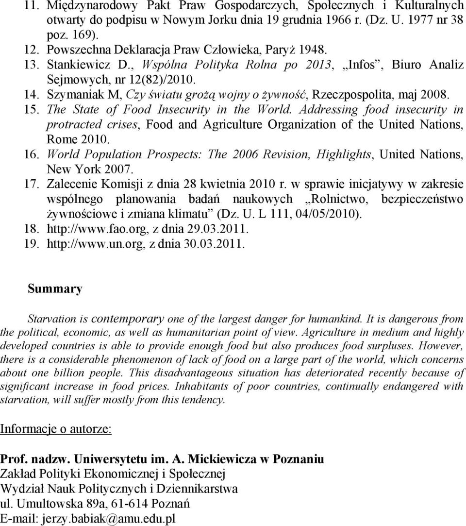 Szymaniak M, Czy światu grożą wojny o żywność, Rzeczpospolita, maj 2008. 15. The State of Food Insecurity in the World.