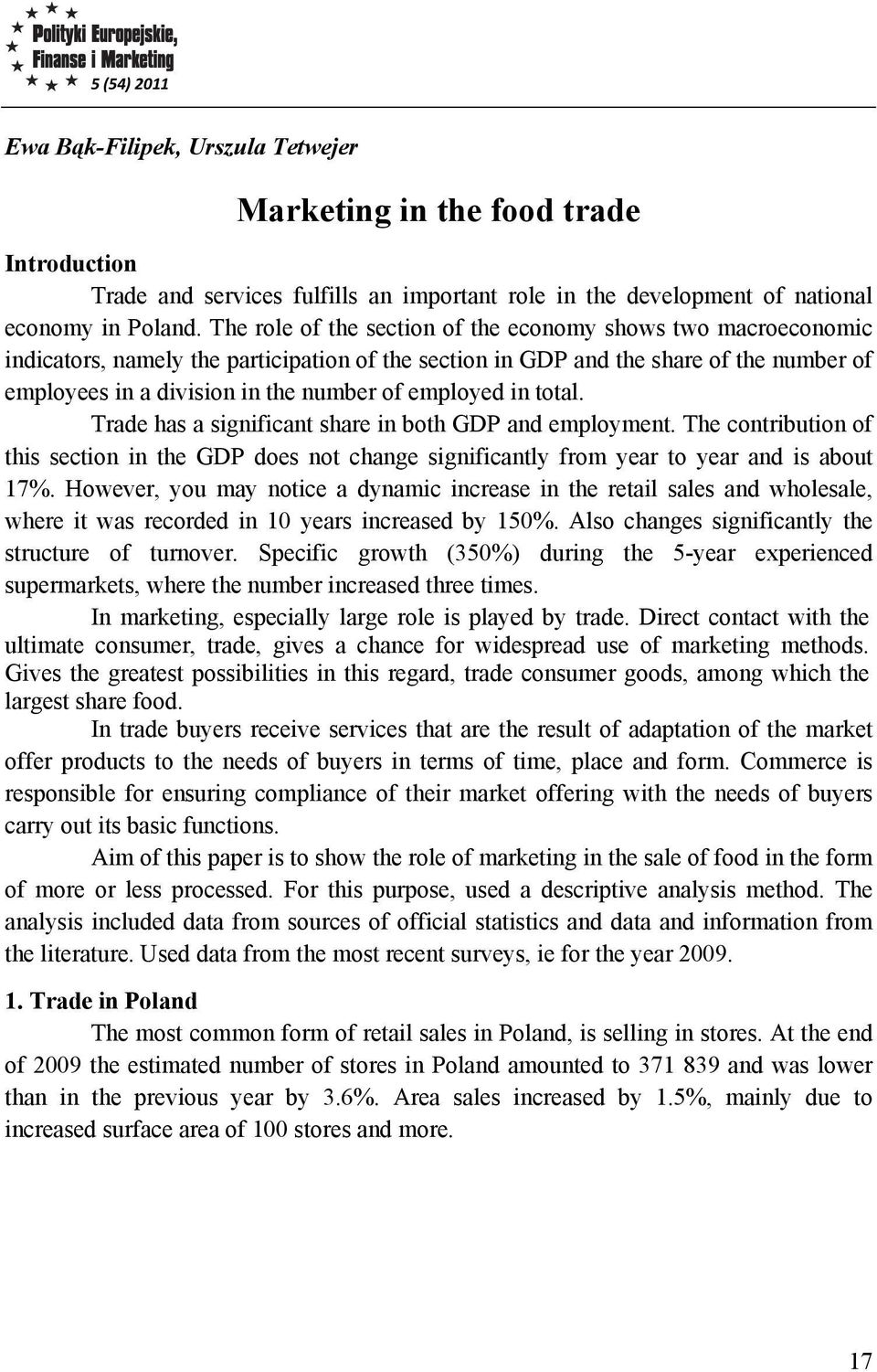 employed in total. Trade has a significant share in both GDP and employment. The contribution of this section in the GDP does not change significantly from year to year and is about 17%.