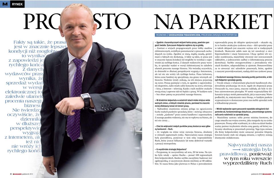 Z danych wydawców prasy wynika, że sprzedaż wydań w wersji elektronicznej to zaledwie ułamek procenta naszego biznesu Nie twierdzę oczywiście, że dzienniki w dłuższej perspektywie wygrają z