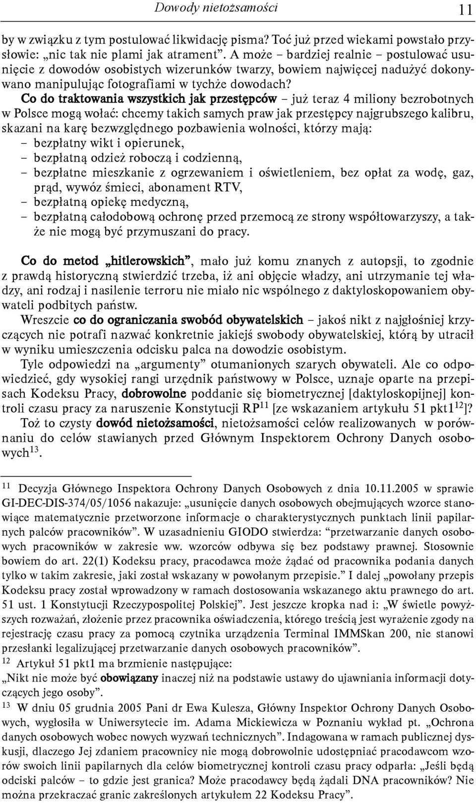 Co do traktowania wszystkich jak przestêpców ju teraz 4 miliony bezrobotnych w Polsce mog¹ wo³aæ: chcemy takich samych praw jak przestêpcy najgrubszego kalibru, skazani na karê bezwzglêdnego