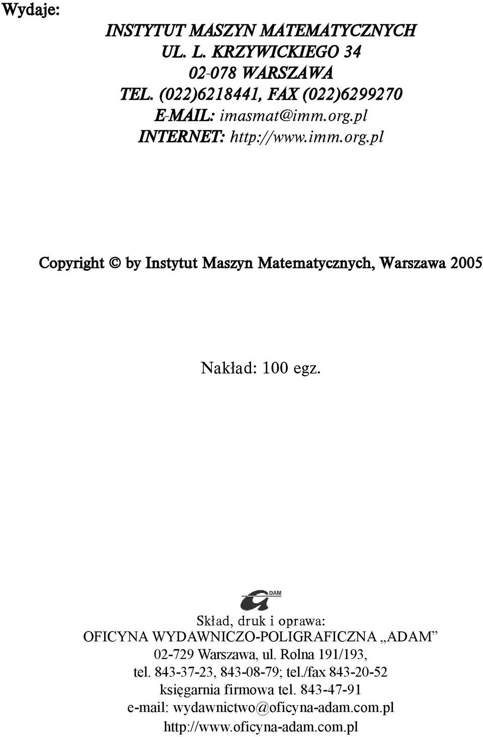 pl INTERNET: http://www.imm.org.pl Copyright by Instytut Maszyn Matematycznych, Warszawa 2005 Nak³ad: 100 egz.