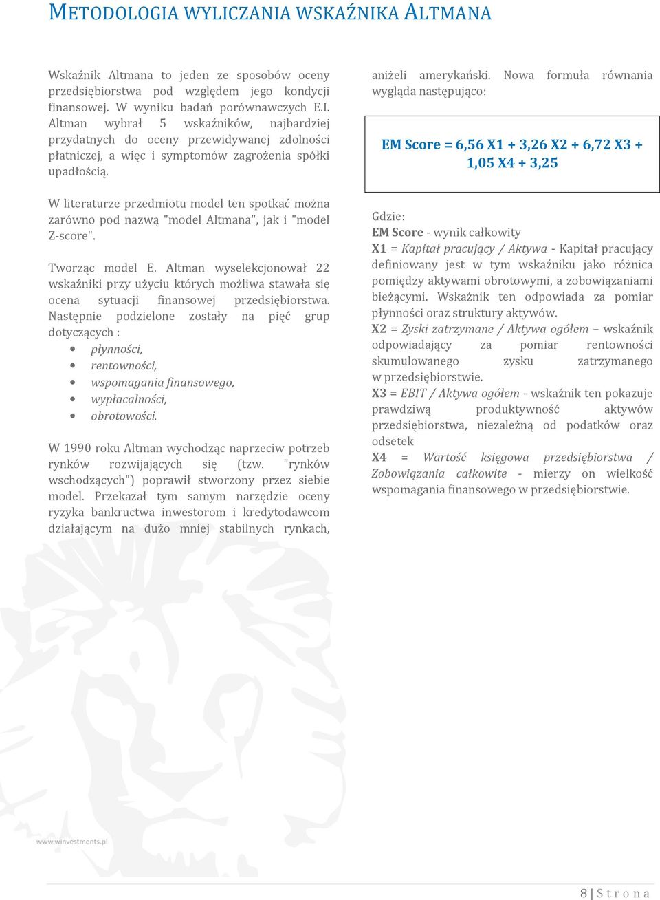 Altman wyselekcjonował 22 wskaźniki przy użyciu których możliwa stawała się ocena sytuacji finansowej przedsiębiorstwa.