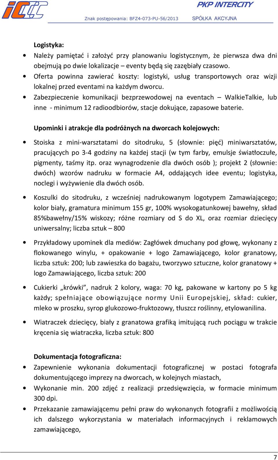 Zabezpieczenie komunikacji bezprzewodowej na eventach WalkieTalkie, lub inne - minimum 12 radioodbiorów, stacje dokujące, zapasowe baterie.