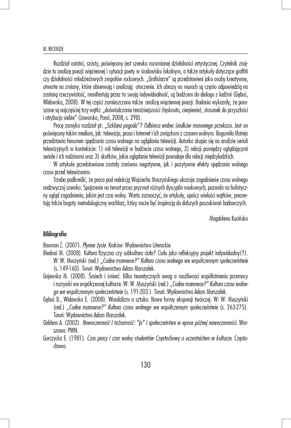 Graficiarze są przedstawieni jako osoby kreatywne, otwarte na zmiany, które obserwują i analizują otoczenie.