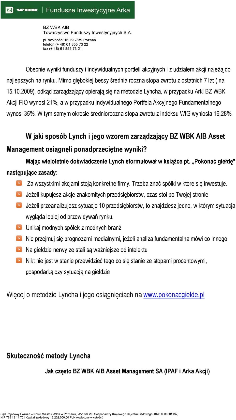 W tym samym okresie średnioroczna stopa zwrotu z indeksu WIG wyniosła 16,28%. W jaki sposób Lynch i jego wzorem zarządzający BZ WBK AIB Asset Management osiągnęli ponadprzeciętne wyniki?