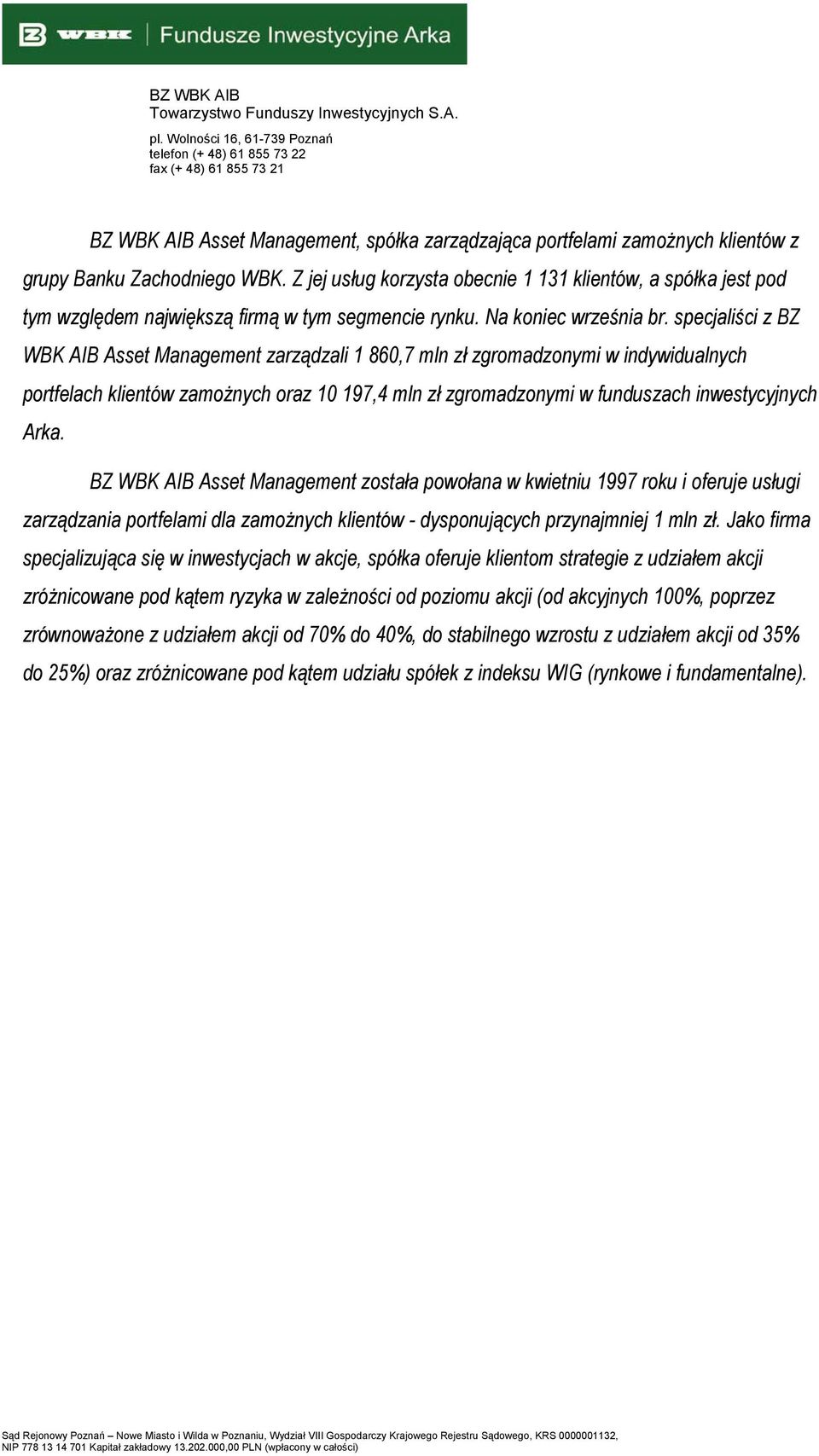 specjaliści z BZ WBK AIB Asset Management zarządzali 1 860,7 mln zł zgromadzonymi w indywidualnych portfelach klientów zamożnych oraz 10 197,4 mln zł zgromadzonymi w funduszach inwestycyjnych Arka.