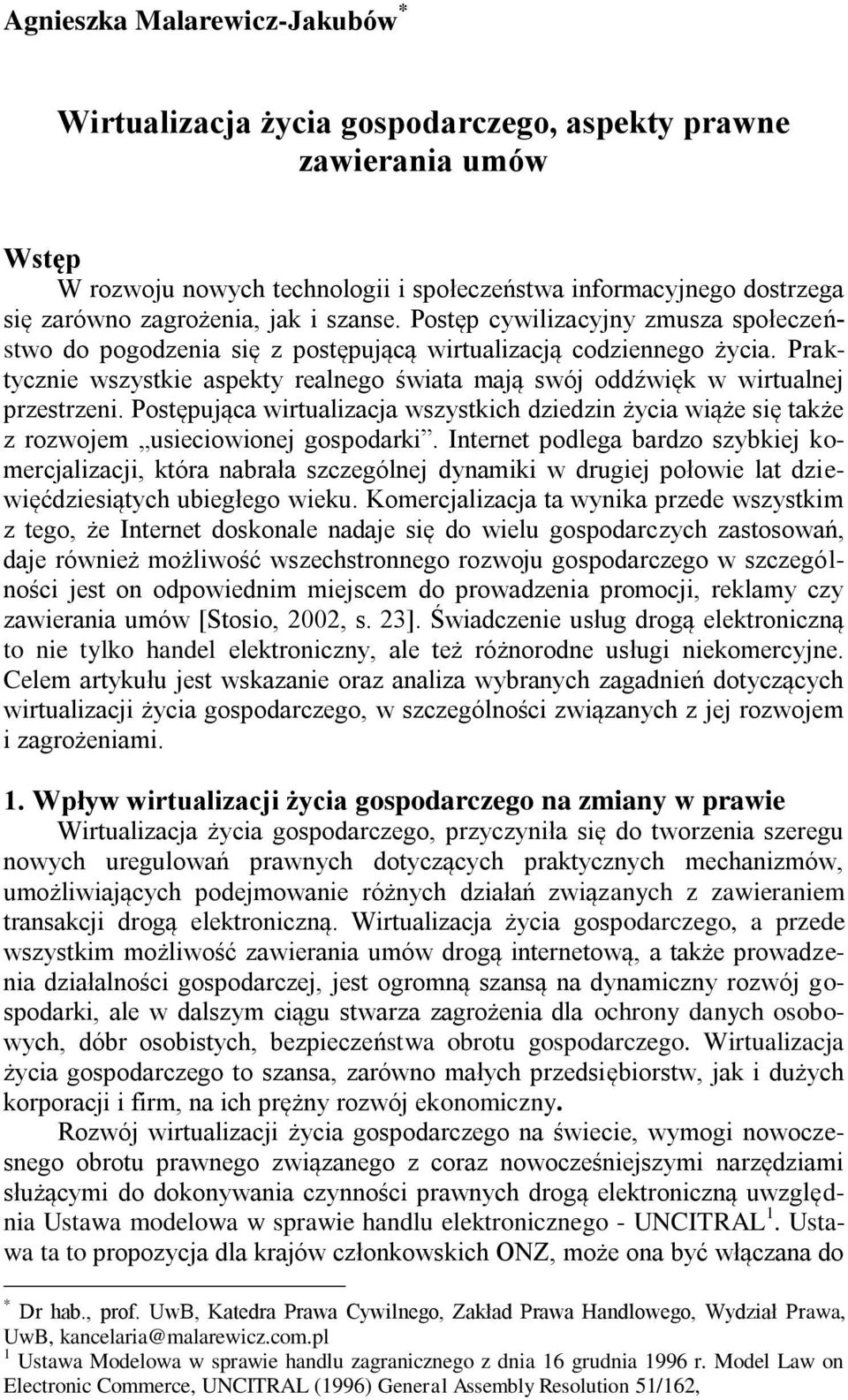 Praktycznie wszystkie aspekty realnego świata mają swój oddźwięk w wirtualnej przestrzeni. Postępująca wirtualizacja wszystkich dziedzin życia wiąże się także z rozwojem usieciowionej gospodarki.