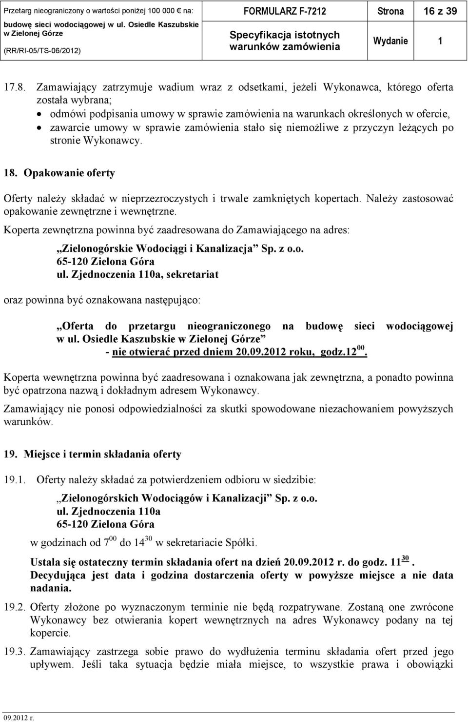 sprawie zamówienia stało się niemożliwe z przyczyn leżących po stronie Wykonawcy. 18. Opakowanie oferty Oferty należy składać w nieprzezroczystych i trwale zamkniętych kopertach.