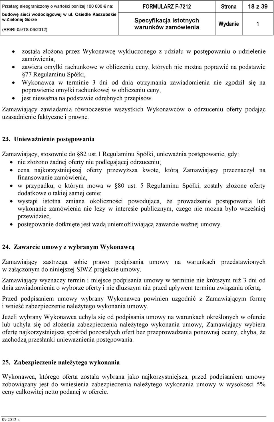 odrębnych przepisów. Zamawiający zawiadamia równocześnie wszystkich Wykonawców o odrzuceniu oferty podając uzasadnienie faktyczne i prawne. 23.